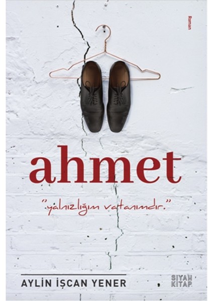 Ahmet:‘’Yalnızlığım Vatanımdır’’