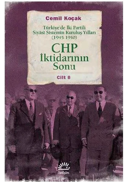 Chp İktidarının Sonu Türkiye’de İki Partili Siyâsi Sistemin Kuruluş Yılları (1945-1950) Cilt 6