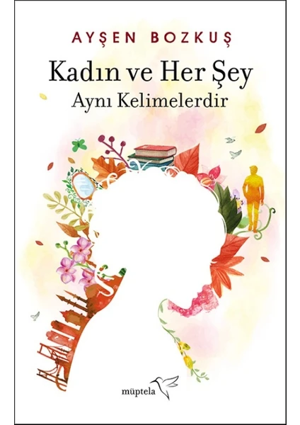 Kadın ve Her Şey Aynı Kelimelerdir - Ayşen Bozkuş