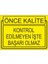 Önce Kalite Kontrol Edilmeyen İşte Başarı Olmaz 25 X 35 Cm Uyarı Levhası 1