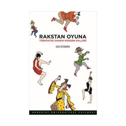rakstan oyuna turkiye de dansin modern halleri arzu kitabi