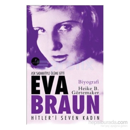 Eva Braun - Hitler'İ Seven Kadın-Heike B. Görtemaker Kitabı