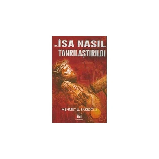 Hz. İsa Nasıl Tanrılaştırıldı?