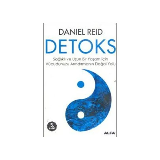 Detoks - Sağlıklı Ve Uzun Bir Yaşam İçin Vucudunuzu Arındırmanın Doğal Yolu - Daniel Reid