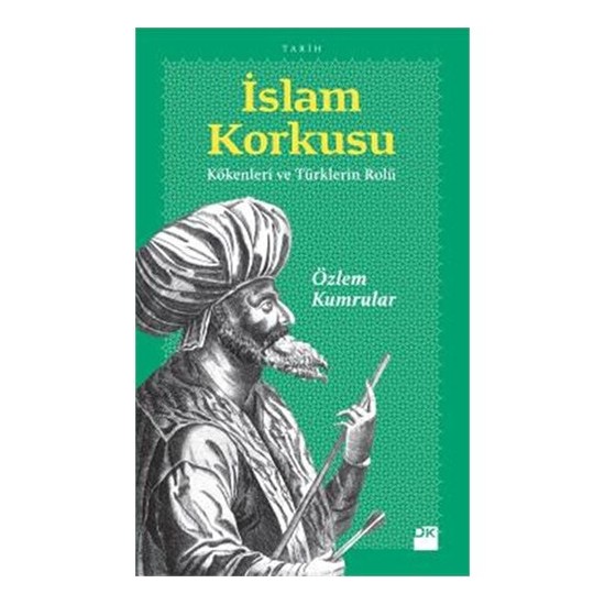 İslam Korkusu - Kökenleri Ve Türklerin Rolü-Özlem Kumrular