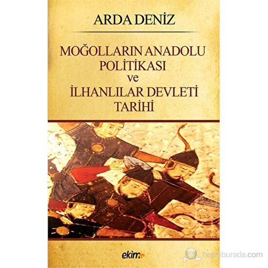 Moğolların Anadolu Politikası Ve İlhanlılar Devleti Tarihi-Arda Deniz