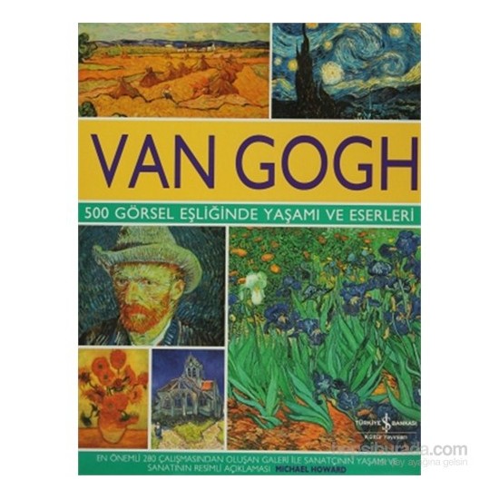 Van Gogh - 500 Görsel Eşliğinde Yaşamı ve Eserleri - Michael Howard