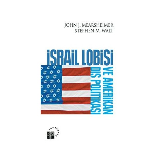 İsrail Lobisi ve Amerikan Dış Politikası - John J. Mearsheimer