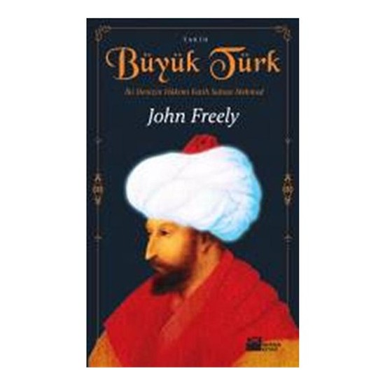 Büyük Türk - İki Denizin Hakimi Fatih Sultan Mehmed - John Freely