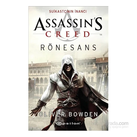 Assassin's Creed Rönesans - Suikastçının İnancı - Oliver Bowden