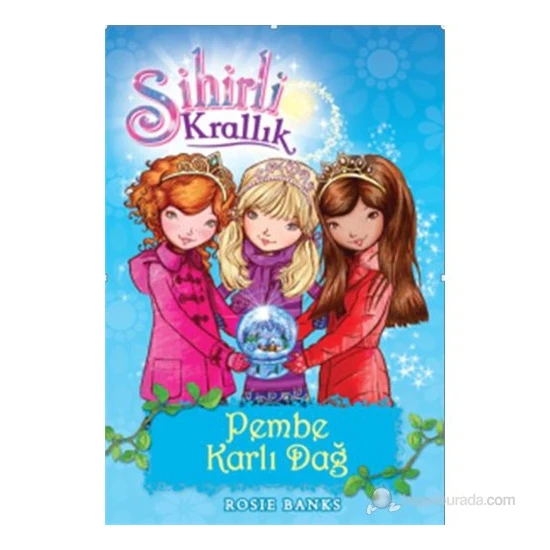 Sihirli Krallık 5. Kitap: Pembe Karlı Dağ - Rosie Banks