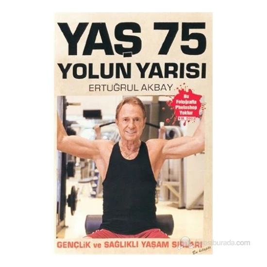 Yaş 75 Yolun Yarısı Gençlik ve Sağlıklı Yaşam Sırları - H. Ertuğrul Akbay