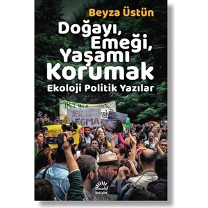 Doğayı, Emeği, Yaşamı Korumak - Beyza Üstün
