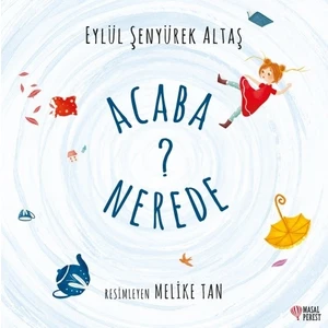 Acaba Nerede? - Eylül Şenyürek Altaş