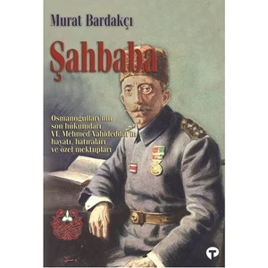 Şahbaba - Osmanlının Son Hükümdarı - Murat Bardakçı