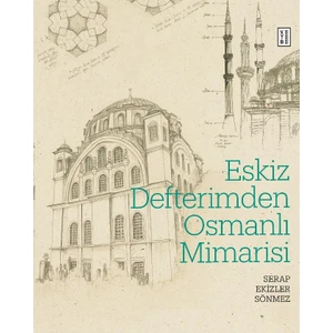 Ketebe Yayınları Eskiz Defterimden Osmanlı Mimarisi - Serap Ekizler Sönmez