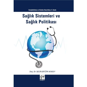 Gazi Kitabevi Sağlık Sistemleri ve Sağlık Politikası - Selin Ertürk Atabey