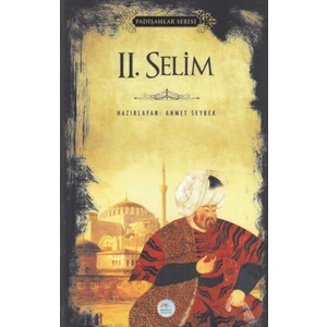 Mavi Çatı Yayınları Iı. Selim - Padişahlar Serisi - Ahmet Seyrek
