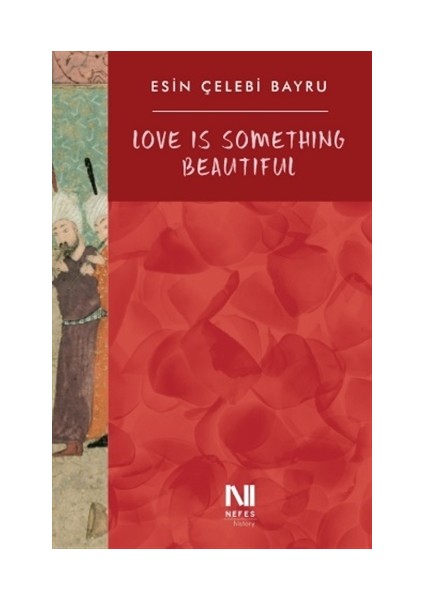 Love Is Something Beautiful - Esin Çelebi Bayru