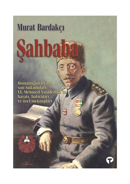 Şahbaba - Osmanlının Son Hükümdarı - Murat Bardakçı