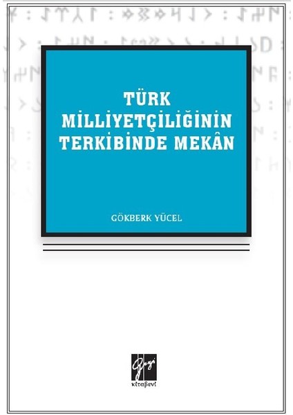 Türk Milliyetçiliğinin Terkibinde Mekan - Gökberk Yücel