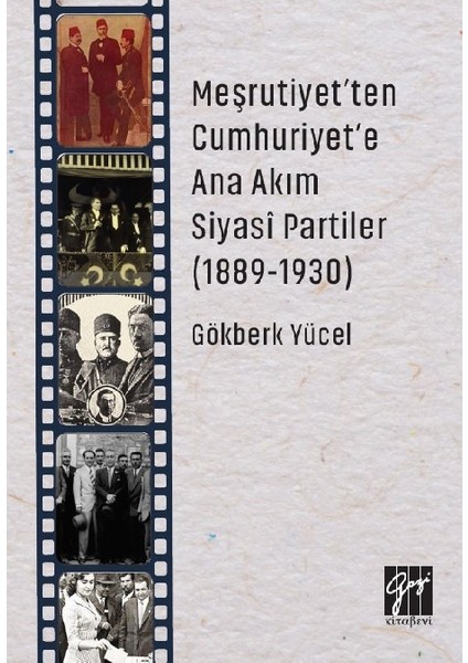 Meşrutiyet'ten Cumhuriyet'e Ana Akım Siyasi Partiler (1889-1930) - Gökberk Yücel