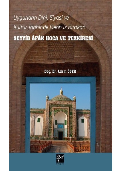 Uygurların Dini Siyasi ve Kültür Tarihinde Derin Iz Bırakan Seyyid Afak Hoca ve Tezkiresi - Adem Öger