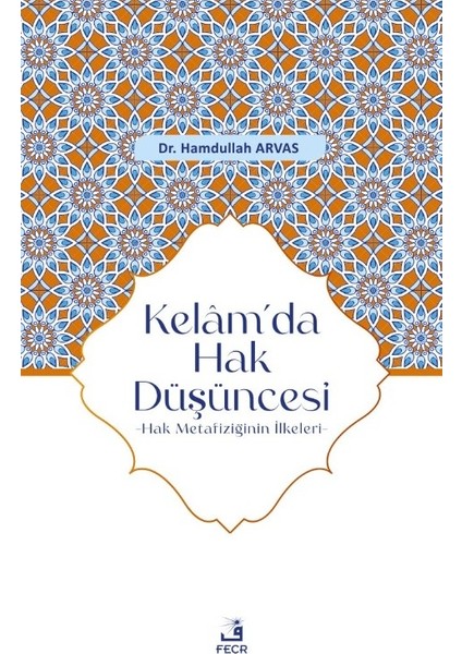Kelam’da Hak Düşüncesi Hak Metafiziğinin Ilkeleri - Hamdullah Arvas