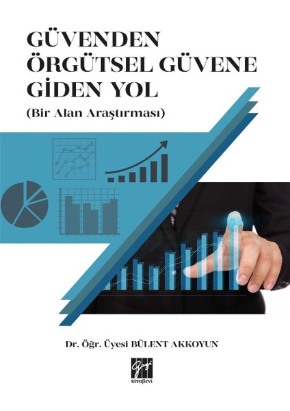 Güvenden Örgütsel Güvene Giden Yol (Bir Alan Araştırması) - Bülent Akkoyun
