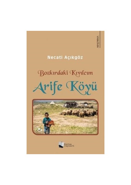 Bozkırdaki Kıvılcım Arife Köyü - Necati Açıkgöz