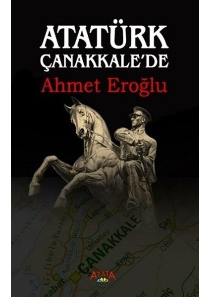 Atatürk Çanakkale'de - Ahmet Eroğlu