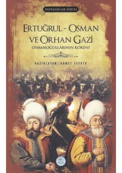 Mavi Çatı Yayınları Ertuğrul-Osman ve Orhan Gazi - Padişlar Serisi - Ahmet Seyrek