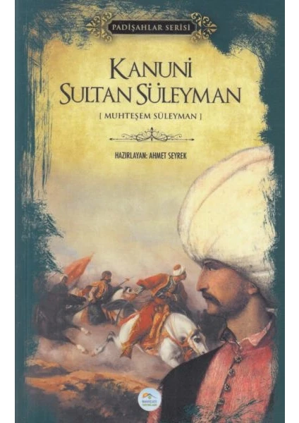 Mavi Çatı Yayınları Kanuni Sultan Süleyman - Padişahlar Serisi - Ahmet Seyrek