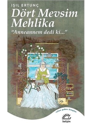 Dört Mevsim Mehlika: ‘"anneannem Dedi Ki...’" -  ışıl Ertunç