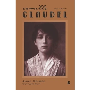 Camille Claudel: Bir Kadın - Anne Delbee