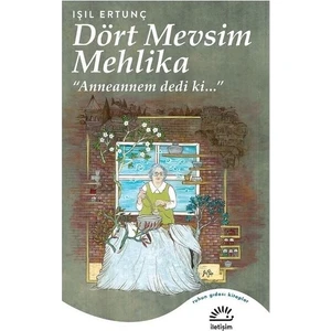 Dört Mevsim Mehlika: ‘"anneannem Dedi Ki...’" -  ışıl Ertunç