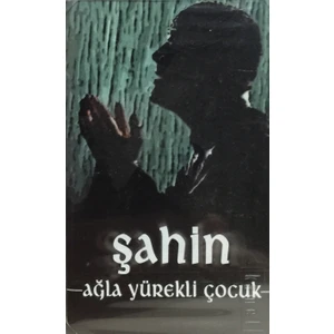 Şahin - Ağla Yürekli Çocuk ( Kaset )