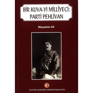 Bir Kuva-Yı Milliyeci: Parti Pehlivan - Bünyamin As