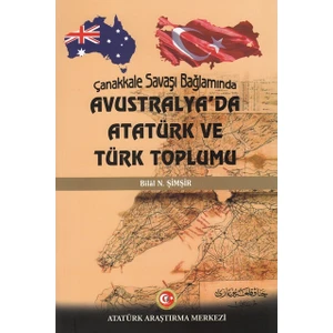 Çanakkale Savaşı Bağlamında Avustralya'da Atatürk ve Türk Toplumu - Bilal N. Şimşir