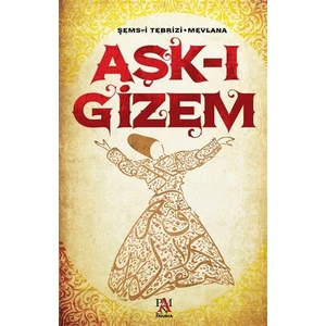 Aşk-I Gizem - Mevlana Celaleddin Rumi