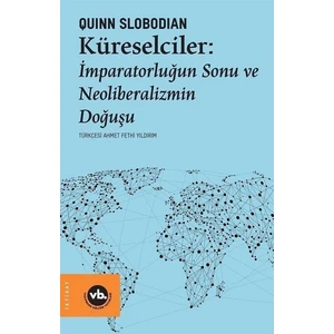 Küreselciler - Imparatorluğun Sonu ve Neoliberalizmin Doğuşu - A. Can Ataş