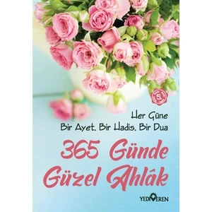 365 Günde Güzel Ahlak Her Güne Bir Ayet, Bir Hadis ,Bir Dua
