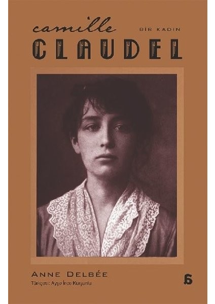 Camille Claudel: Bir Kadın - Anne Delbee
