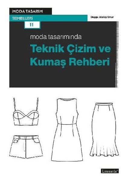 Moda Tasarımında Teknik Çizim ve Kumaş Rehberi - Duygu Atalay Onur