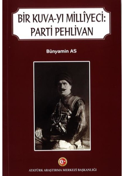 Bir Kuva-Yı Milliyeci: Parti Pehlivan - Bünyamin As