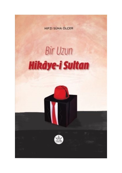Bir Uzun Hikaye-I Sultan - Hıfzı Süha Ölçer