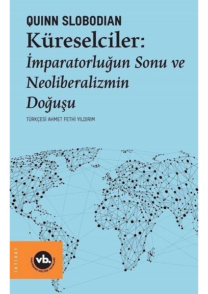 Küreselciler - Imparatorluğun Sonu ve Neoliberalizmin Doğuşu - A. Can Ataş