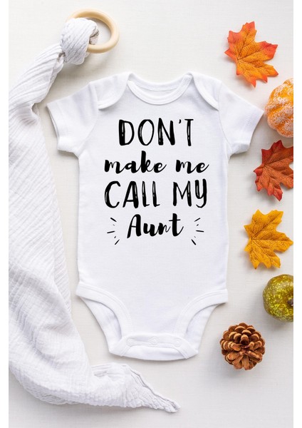 Unisex Bebek Beyaz Dont Make Me Call My Aunt Yazılı Kısa Kollu Çıtçıtlı Body