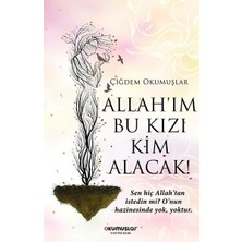 Allah'ım Bu Kızı Kim Alacak! - Çiğdem Okumuşlar