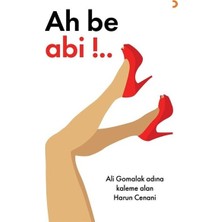 Ah Be Abi!.. - Harun Cenani